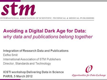 Avoiding a Digital Dark Age for Data: why data and publications belong together Integration of Research Data and Publications Eefke Smit International.