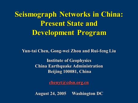 Seismograph Networks in China: Present State and Development Program Yun-tai Chen, Gong-wei Zhou and Rui-feng Liu Institute of Geophysics China Earthquake.