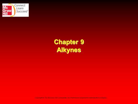 Chapter 9 Alkynes Copyright © The McGraw-Hill Companies, Inc. Permission required for reproduction or display. 1.