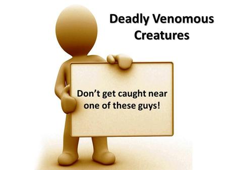 Deadly Venomous Creatures Don’t get caught near one of these guys!