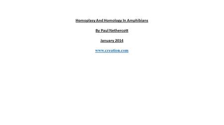 Homoplasy And Homology In Amphibians By Paul Nethercott January 2014 www.creation.com.