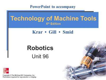 Copyright © The McGraw-Hill Companies, Inc. Permission required for reproduction or display. PowerPoint to accompany Krar Gill Smid Technology of Machine.