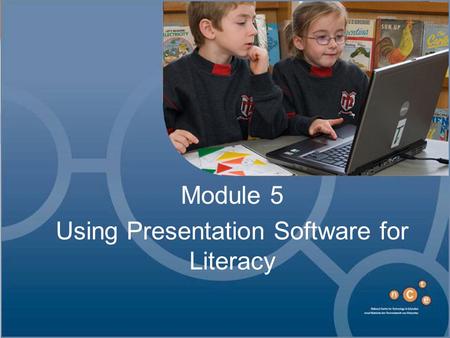 Module 5 Using Presentation Software for Literacy.