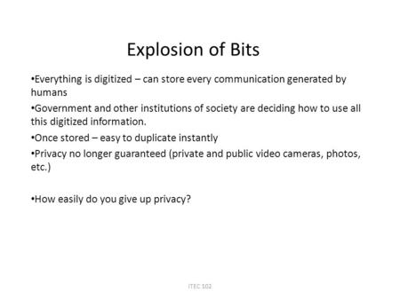 Explosion of Bits Everything is digitized – can store every communication generated by humans Government and other institutions of society are deciding.