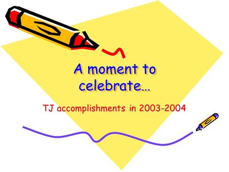 A moment to celebrate… TJ accomplishments in 2003-2004.