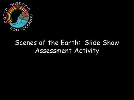 Scenes of the Earth: Slide Show Assessment Activity.