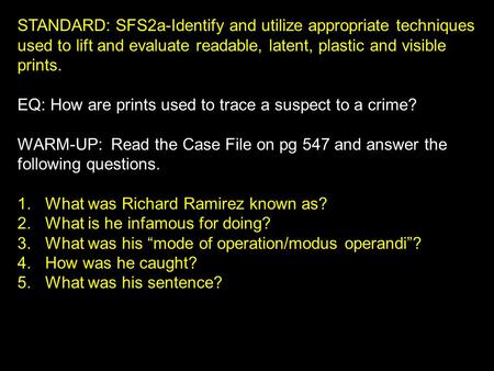 STANDARD: SFS2a-Identify and utilize appropriate techniques used to lift and evaluate readable, latent, plastic and visible prints. EQ: How are prints.