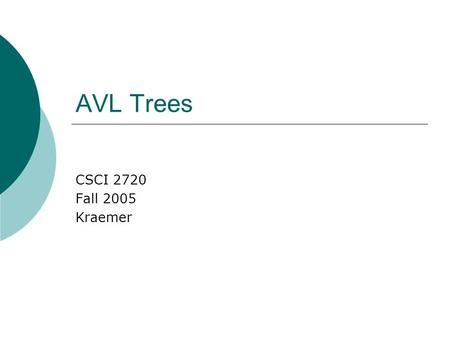 AVL Trees CSCI 2720 Fall 2005 Kraemer. Binary Tree Issue  One major problem with the binary trees we have discussed thus far: they can become extremely.