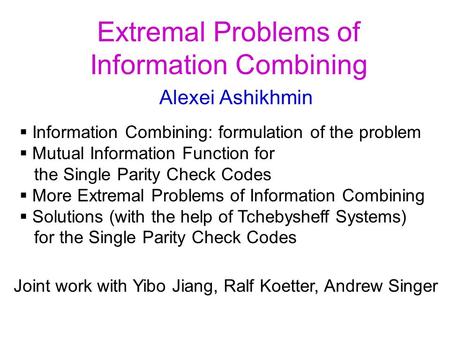 Extremal Problems of Information Combining Alexei Ashikhmin  Information Combining: formulation of the problem  Mutual Information Function for the Single.