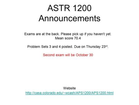 ASTR 1200 Announcements Website  Exams are at the back. Please pick up if you haven’t yet. Mean score.