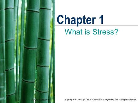 Chapter 1 What is Stress? McGraw-Hill/Irwin Copyright © 2012 by The McGraw-Hill Companies, Inc. All rights reserved.