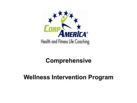 Comprehensive Wellness Intervention Program. MISSION STATEMENT A solution to help curb the rising costs of health care in companies by eradicating the.