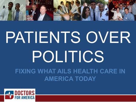 FIXING WHAT AILS HEALTH CARE IN AMERICA TODAY PATIENTS OVER POLITICS.