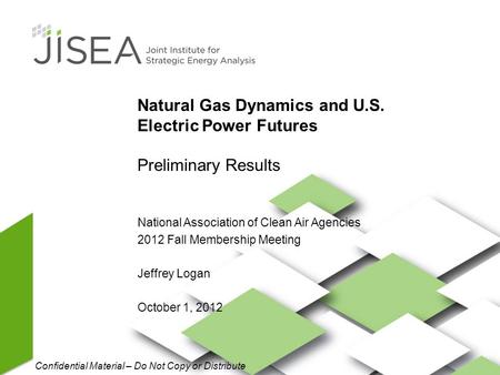 1 National Association of Clean Air Agencies 2012 Fall Membership Meeting Jeffrey Logan October 1, 2012 Natural Gas Dynamics and U.S. Electric Power Futures.