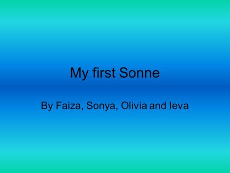 My first Sonne By Faiza, Sonya, Olivia and Ieva. Attitudes and Ideas The poem is about Ben Johnson. The poet wrote this poem at the time of the plague.