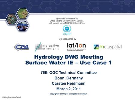 ® Making Location Count Copyright © 2011 Open Geospatial Consortium Hydrology DWG Meeting Surface Water IE – Use Case 1 76th OGC Technical Committee Bonn,