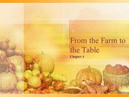 From the Farm to the Table Chapter 4. What affects the Price of Food? Supply & Demand— –When there is greater demand, the price is higher –When there.