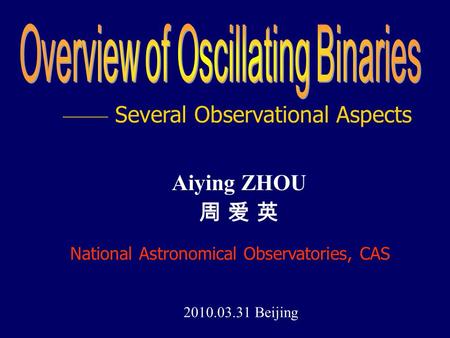 Aiying ZHOU 周 爱 英 2010.03.31 Beijing National Astronomical Observatories, CAS —— Several Observational Aspects.