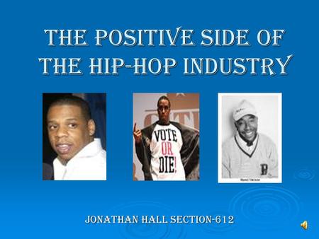 The Positive Side of the Hip-Hop Industry Jonathan Hall Section-612.