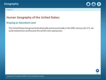 Next Copyright © by Houghton Mifflin Harcourt Publishing Company Chapter 6 Geography Shaping an Abundant Land Human Geography of the United States: The.