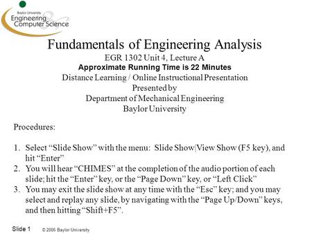 © 2006 Baylor University Slide 1 Fundamentals of Engineering Analysis EGR 1302 Unit 4, Lecture A Approximate Running Time is 22 Minutes Distance Learning.