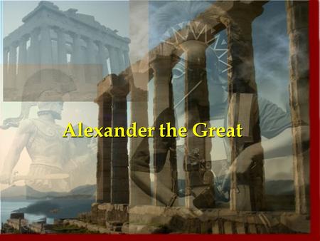 Alexander the Great. TSW Understand how Alexander’s military conquests had an impact on future cultures.