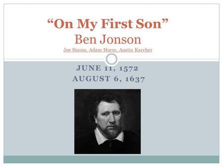 “On My First Son” Ben Jonson Joe Simon, Adam Hurm, Austin Karcher