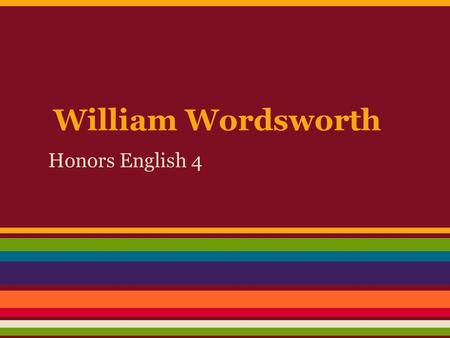 William Wordsworth Honors English 4. Anticipatory Activity.