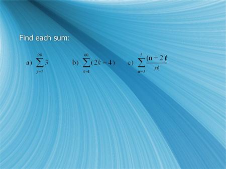 Find each sum:. 4, 12, 36, 108,... A sequence is geometric if each term is obtained by multiplying the previous term by the same number called the common.