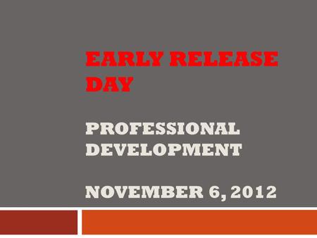 EARLY RELEASE DAY PROFESSIONAL DEVELOPMENT NOVEMBER 6, 2012.