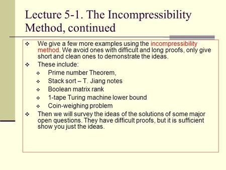 Lecture 5-1. The Incompressibility Method, continued  We give a few more examples using the incompressibility method. We avoid ones with difficult and.