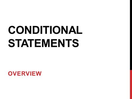 CONDITIONAL STATEMENTS OVERVIEW.  Many times we want programs to make decisions  What drink should we dispense from the vending machine?  Should we.