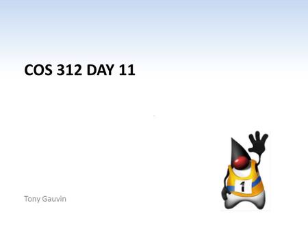 COS 312 DAY 11 Tony Gauvin. Ch 1 -2 Agenda Questions? One Capstone proposal over due – First Progress report due March 5 (next class) Assignment 3 Not.