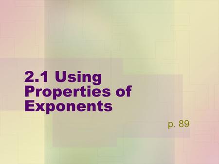 2.1 Using Properties of Exponents