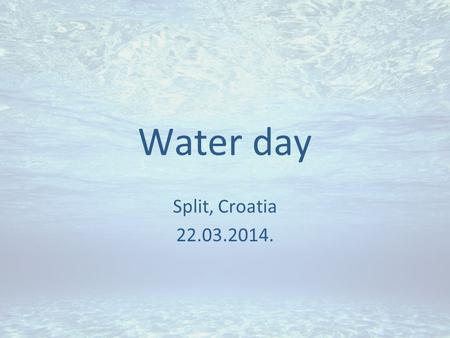 Water day Split, Croatia 22.03.2014.. Two weeks before Water day we started planning…