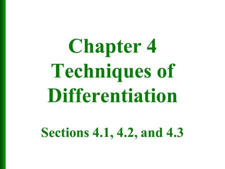 Chapter 4 Techniques of Differentiation Sections 4.1, 4.2, and 4.3.