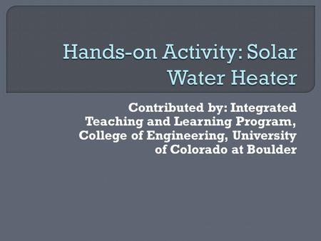 Contributed by: Integrated Teaching and Learning Program, College of Engineering, University of Colorado at Boulder.