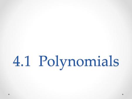 4.1 Polynomials. 4.1 Natural-Number Exponents Objectives Learn the meaning of exponential notation Simplify calculation by using product rule for exponents.