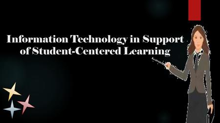 Information Technology in Support of Student-Centered Learning