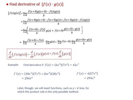 Example: Later, though, we will meet functions, such as y = x 2 sinx, for which the product rule is the only possible method.