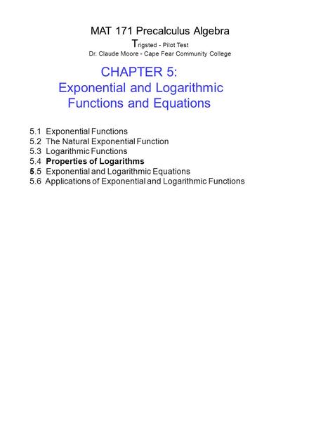 MAT 171 Precalculus Algebra T rigsted - Pilot Test Dr. Claude Moore - Cape Fear Community College CHAPTER 5: Exponential and Logarithmic Functions and.