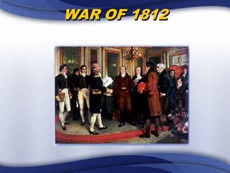 WAR OF 1812. **Revolutionary War – The Sequel** (Continued) Part 2 2 nd Chance Do Over.