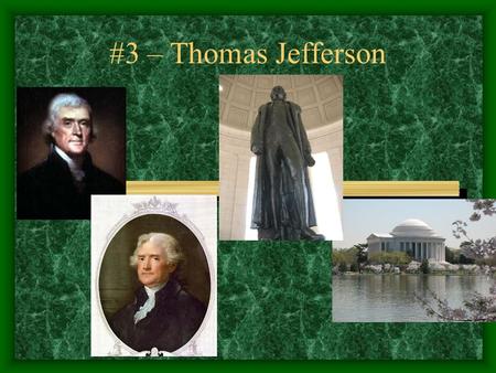 #3 – Thomas Jefferson. #3 – Thomas Jefferson Born: April 13, 1743 Birthplace: Shadwell, Virginia Political Party: Democratic- Republican Term: 2 (1801-1809)