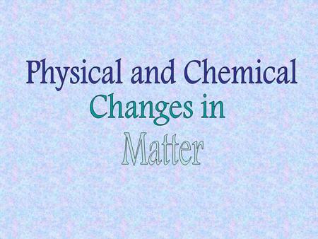 Physical Changes: –matter undergoes a change in size, shape, or phase –particles do NOT change –mixtures are included Chemical Changes: –particles of.