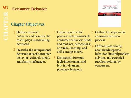 Chapter Objectives Consumer Behavior CHAPTER 5 1 2 3 5 6 Define consumer behavior and describe the role it plays in marketing decisions. Describe the interpersonal.