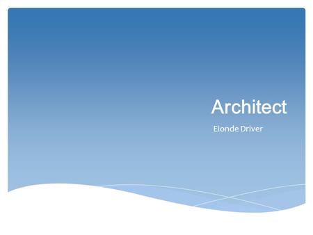 Architect Eionde Driver.  Meet with clients to determine objectives and requirements for structures  Estimate the amount of required materials, equipment,