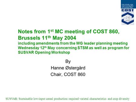 SUSVAR: Sustainable low-input cereal production: required varietal characteristics and crop diversity Notes from 1 st MC meeting of COST 860, Brussels.