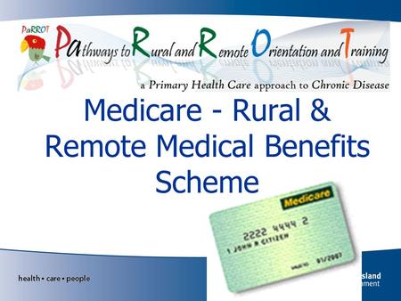 Medicare - Rural & Remote Medical Benefits Scheme.