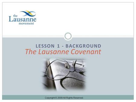 LESSON 1 - BACKGROUND The Lausanne Covenant Copyright © 2009 All Rights Reserved.