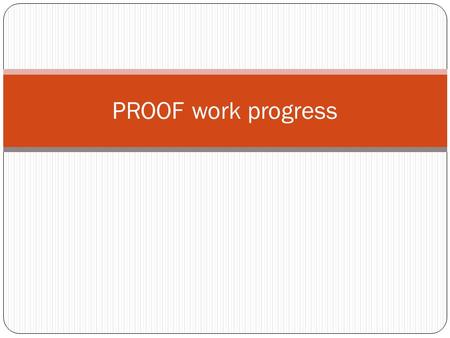 PROOF work progress. Progress on PROOF The TCondor class was rewritten. Tested on a condor pool with 44 nodes. Monitoring with Ganglia page. The tests.